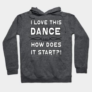 I Love This Dance How Does it Start? Hoodie